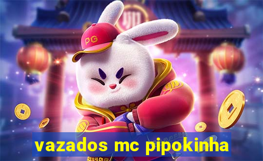 vazados mc pipokinha